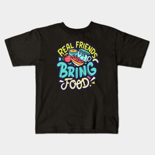 Real friends bring food Kids T-Shirt